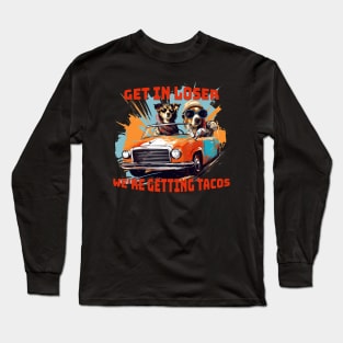 Get in loser were getting tacos - Tacos funny - Tacos Tuesday Long Sleeve T-Shirt